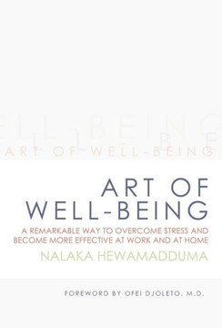 Art of Well-Being: A Remarkable Way to Overcome Stress and Become More Effective at Work and at Home - 9781452566481