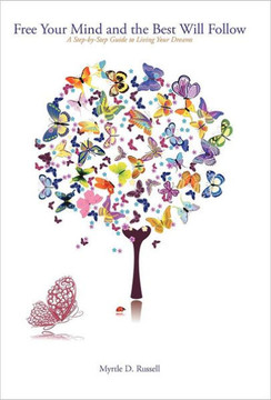 Free Your Mind and the Best Will Follow: A Step by Step Guide to Living Your Dreams - 9781452553917