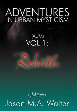Adventures in Urban Mysticism: (Aum) Vol. 1: Rebirth - 9781452560618