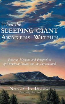 When the Sleeping Giant Awakens Within: Personal Memoirs and Perspectives of Miracles, Wonders, and the Supernatural - 9781452573533 When the Sleeping Giant Awakens Within: Personal Memoirs and Perspectives of Miracles, Wonders, and the Supernatural - 9781452573533
