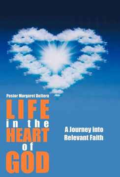 Life in the Heart of God: A Journey Into Relevant Faith - 9781452558530 Life in the Heart of God: A Journey Into Relevant Faith - 9781452558530