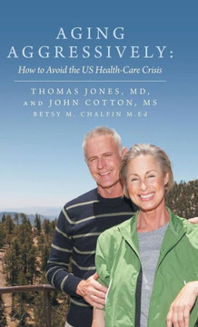 Aging Aggressively: How to Avoid the Us Health-Care Crisis - 9781452586625