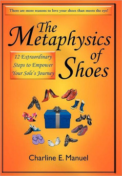 The Metaphysics of Shoes: 12 Extraordinary Steps to Empower Your Sole's Journey - 9781452549552 The Metaphysics of Shoes: 12 Extraordinary Steps to Empower Your Sole's Journey - 9781452549552