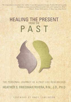 Healing the Present from the Past: The Personal Journey of a Past Life Researcher - 9781452564487 Healing the Present from the Past: The Personal Journey of a Past Life Researcher - 9781452564487