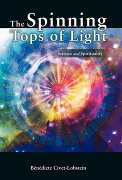 The Spinning Tops of Light: Science and Spirituality - 9781452556673 The Spinning Tops of Light: Science and Spirituality - 9781452556673