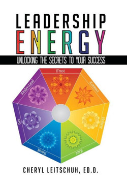 Leadership Energy: Unlocking the Secrets to Your Success - 9781452577609