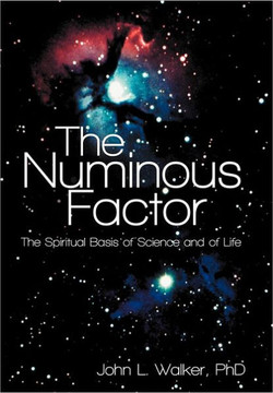 The Numinous Factor: The Spiritual Basis of Science and of Life - 9781452557694 The Numinous Factor: The Spiritual Basis of Science and of Life - 9781452557694