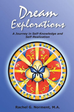 Dream Explorations: A Journey in Self-Knowledge and Self-Realization - 9781452577531