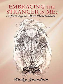 Embracing the Stranger in Me: A Journey to Open Heartedness - 9781452575728