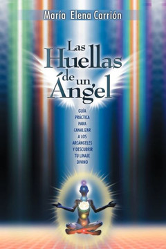 Las Huellas de Un Angel: Guia Practica Para Canalizar a Los Arcangeles y Descubrir Tu Linaje Divino - 9781452548456 Las Huellas de Un Angel: Guia Practica Para Canalizar a Los Arcangeles y Descubrir Tu Linaje Divino - 9781452548456