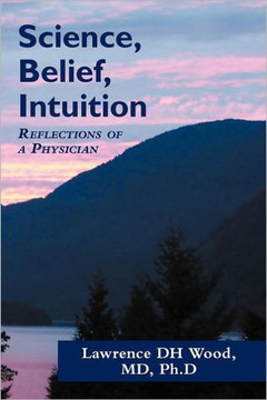Science, Belief, Intuition: Reflections of a Physician - 9781452549620