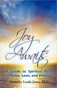 Joy Awaits: A Guide to Spiritual Paths of Peace, Love, and Healing - 9781452552224