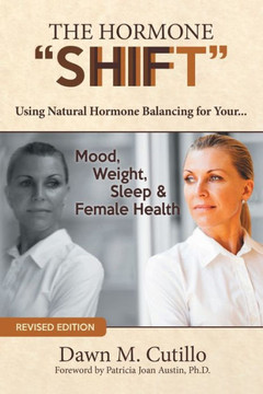 The Hormone ""Shift"": Using Natural Hormone Balancing for Your... Mood, Weight, Sleep & Female Health - 9781452542287