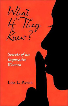 What If They Knew?: Secrets of an Impressive Woman - 9781452547183