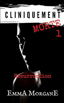Cliniquement Morte - 1: Rã?Surrection (French Edition)
