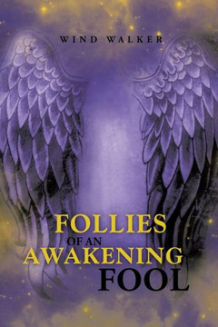 Follies of an Awakening Fool - 9781452583105