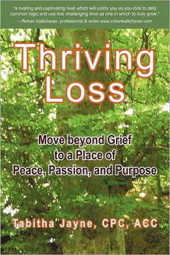 Thriving Loss: Move Beyond Grief to a Place of Peace, Passion and Purpose - 9781452543468