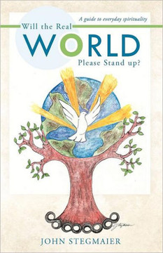 Will the Real World Please Stand Up?: A Guide to Everyday Spirituality - 9781452550046 Will the Real World Please Stand Up?: A Guide to Everyday Spirituality - 9781452550046