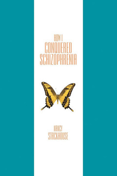 How I Conquered Schizophrenia - 9781452562964