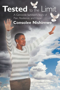 Tested to the Limit: A Genocide Survivor's Story of Pain, Resilience and Hope - 9781452549583 Tested to the Limit: A Genocide Survivor's Story of Pain, Resilience and Hope - 9781452549583