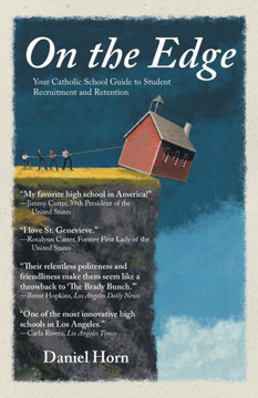 On the Edge: Your Catholic School Guide to Student Recruitment and Retention - 9781452570235