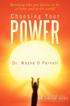 Choosing Your Power: Becoming Who You Deserve to Be, at Home and in the World! - 9781452564555
