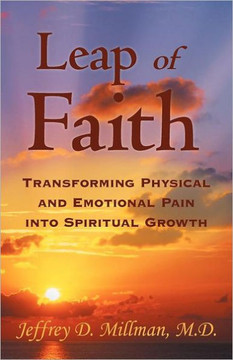 Leap of Faith: Transforming Physical and Emotional Pain Into Spiritual Growth - 9781452547053