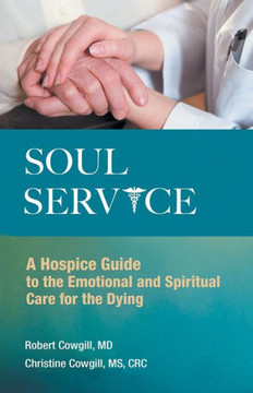 Soul Service: A Hospice Guide to the Emotional and Spiritual Care for the Dying - 9781452566788 Soul Service: A Hospice Guide to the Emotional and Spiritual Care for the Dying - 9781452566788