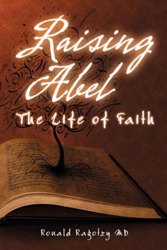 Raising Abel: The Life of Faith - 9781452564432
