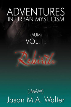 Adventures in Urban Mysticism: (Aum) Vol. 1: Rebirth - 9781452560625
