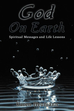 God on Earth: Spiritual Messages and Life Lessons - 9781452561387
