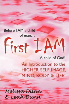 First Iam: An Introduction to the Higher Self Image, Mind, Body & Life! - 9781452539003 First Iam: An Introduction to the Higher Self Image, Mind, Body & Life! - 9781452539003
