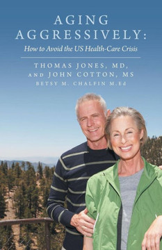 Aging Aggressively: How to Avoid the Us Health-Care Crisis - 9781452586601