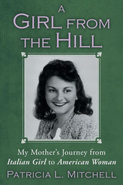 A Girl from the Hill: My Mother's Journey from Italian Girl to American Woman - 9781452569444