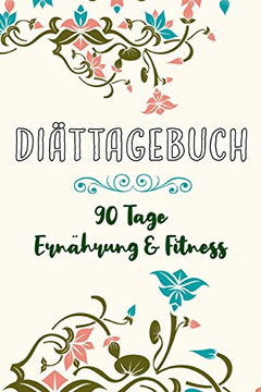 Di?ttagebuch: 90 Tage Ern?hrung und Fitness || Das Abnehmtagebuch zum Eintragen || Inkl. N?hrwerttabelle und vielen Tipps || Vorher vs. nachher uvm. (German Edition) Di?ttagebuch: 90 Tage Ern?hrung und Fitness || Das Abnehmtagebuch zum Eintragen || Inkl. N?hrwerttabelle und vielen Tipps || Vorher vs. nachher uvm. (German Edition)