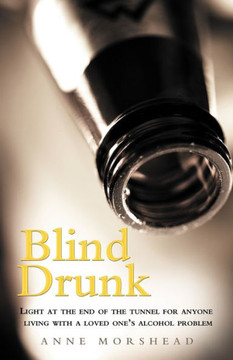 Blind Drunk: Light at the end of the tunnel for anyone living with a loved one's alcohol problem - 9781452563633
