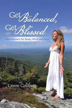 Get Balanced, Get Blissed: Nourishment for Body, Mind, and Soul - 9781452582597