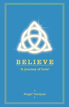 Believe: A Journey of Love - 9781452566702