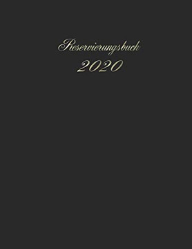 Reservierungsbuch 2020: Tagesplaner f?r Reservierungen 2020 / vordatiert/ Kalendarium und Terminkalender f?r Gastronomie , Restaurants ,Hotel und ... /1 Tag 1 Seite /Planungsbuch (German Edition)