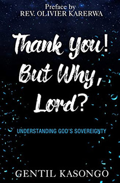 Thank You! But Why, Lord?: Understanding God's Sovereignty Thank You! But Why, Lord?: Understanding God's Sovereignty