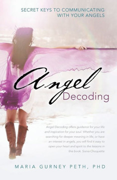 Angel Decoding: Secret Keys to Communicating with Your Angels - 9781452573540 Angel Decoding: Secret Keys to Communicating with Your Angels - 9781452573540