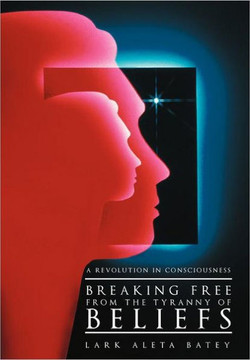 Breaking Free from the Tyranny of Beliefs: A Revolution in Consciousness - 9781452543222 Breaking Free from the Tyranny of Beliefs: A Revolution in Consciousness - 9781452543222