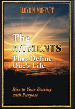 The Moments That Define One's Life: Rise to Your Destiny with Purpose - 9781452545363