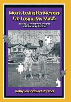 Mom's Losing Her Memory I'm Losing My Mind!: Taking Care of Mom and Dad with Memory Decline - 9781452569352