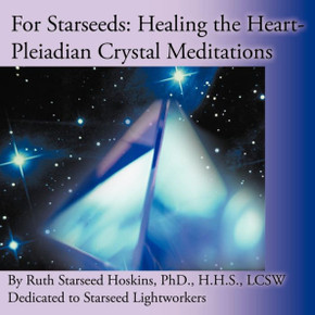 For Starseeds: Healing the Heart-Pleiadian Crystal Meditations