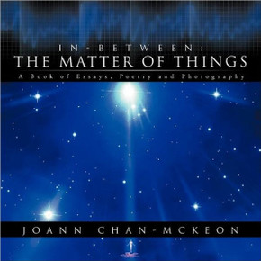 In-Between: The Matter of Things A Book of Essays, Poetry and Photography