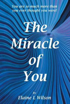The Miracle of You: You Are So Much More Then You Ever Thought You Were! - 9781452583020 The Miracle of You: You Are So Much More Then You Ever Thought You Were! - 9781452583020
