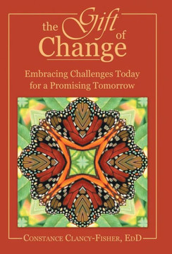 The Gift of Change: Embracing Challenges Today for a Promising Tomorrow - 9781452568379 The Gift of Change: Embracing Challenges Today for a Promising Tomorrow - 9781452568379