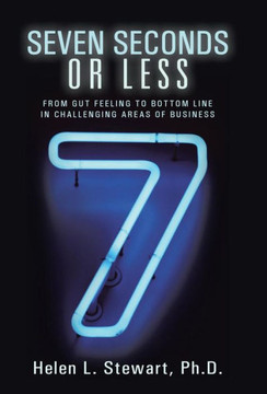 Seven Seconds or Less: From Gut Feeling to Bottom Line in Challenging Areas of Business - 9781452579986 Seven Seconds or Less: From Gut Feeling to Bottom Line in Challenging Areas of Business - 9781452579986