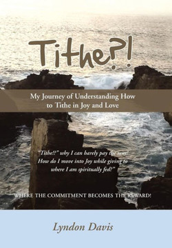 Tithe?!: My Journey of Understanding How to Tithe in Joy and Love - 9781452580005 Tithe?!: My Journey of Understanding How to Tithe in Joy and Love - 9781452580005
